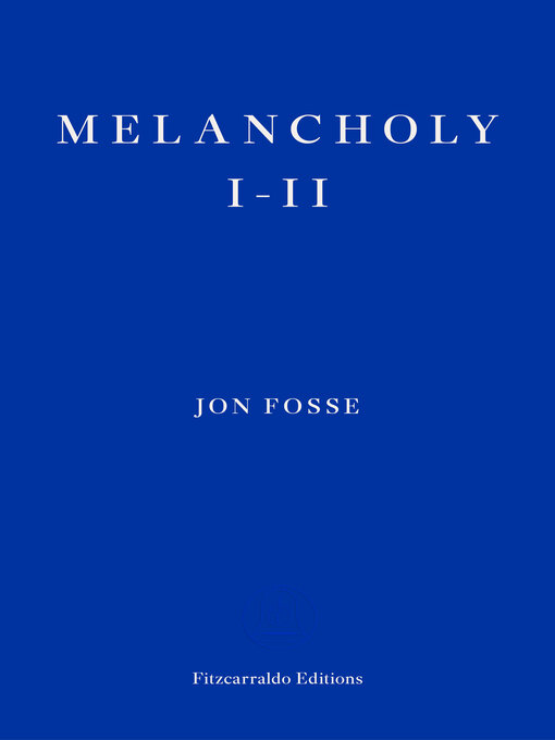 Title details for Melancholy I-II — WINNER OF THE 2023 NOBEL PRIZE IN LITERATURE by Jon Fosse - Wait list